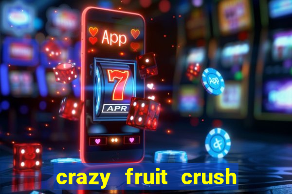 crazy fruit crush ganhar dinheiro